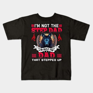 Funny I'M Not The Step Dad I'M Just The Dad That Stepped Up Kids T-Shirt